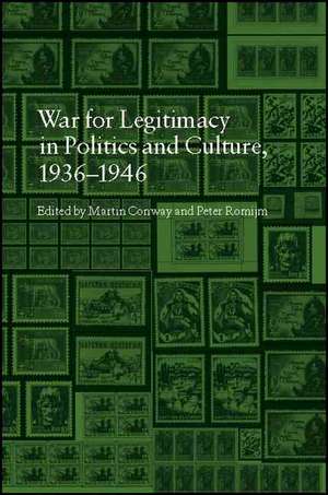 The War for Legitimacy in Politics and Culture 1936-1946 de Professor Martin Conway