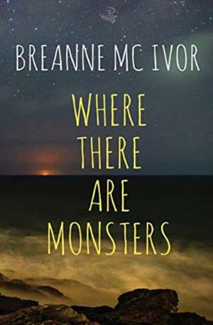 Where There Are Monsters de Breanne McIvor