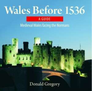 Compact Wales: Wales Before 1536 - Medieval Wales Facing the Normans de Donald Gregory