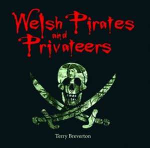 Compact Wales: Welsh Pirates and Privateers de Terry Breverton