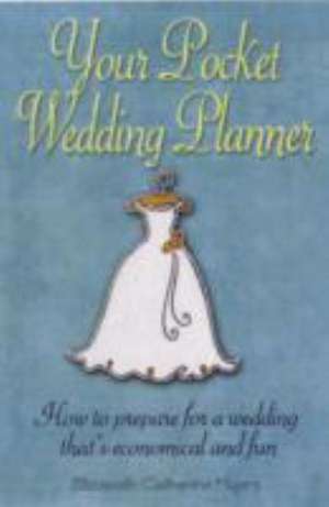 Your Pocket Wedding Planner: How to Prepare for a Wedding That's Economical and Fun de Elizabeth Catherine Myers