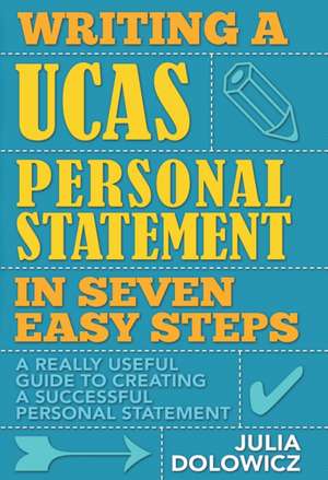 Dolowicz, J: Writing a UCAS Personal Statement in Seven Easy de Julia Dolowicz