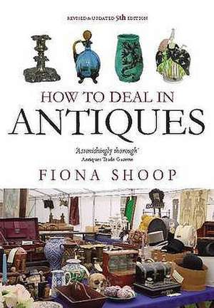 How to Deal in Antiques de Fiona Shoop