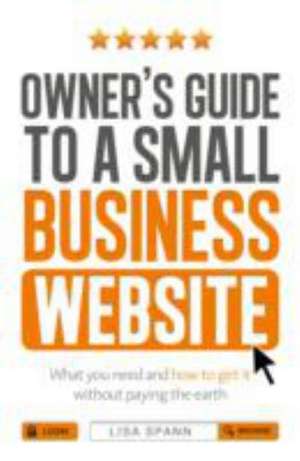 Owner's Guide to a Small Business Website de Lisa Spann