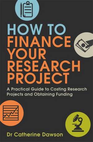 How To Finance Your Research Project de Dr. Catherine Dawson