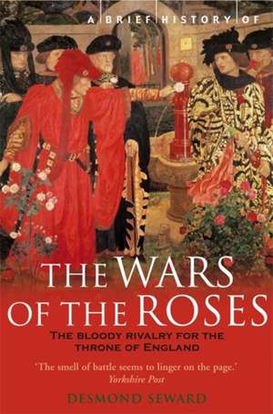 A Brief History of the Wars of the Roses de Desmond Seward