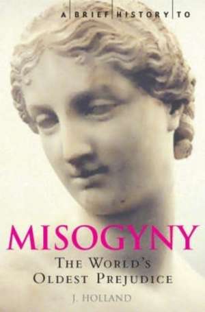 A Brief History of Misogyny de Jack Holland