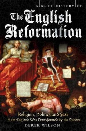 A Brief History of the English Reformation de Derek Wilson