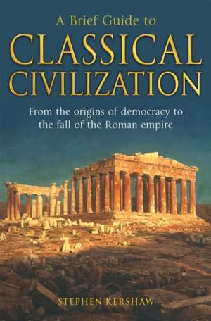 A Brief Guide to Classical Civilization de Stephen P. Kershaw