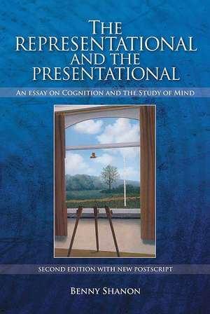 The Representational and the Presentational: An Essay on Cognition and the Study of Mind de Benny Shanon