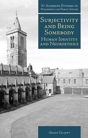 Subjectivity and Being Somebody: Human Identity and Neuroethics de Grant Gillett