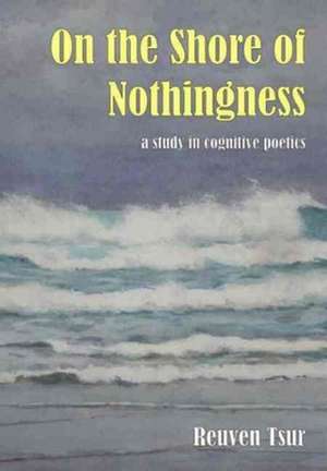 On the Shore of Nothingness: A Study in Cognitive Poetics de Reuven Tsur