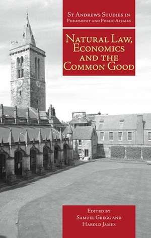 Natural Law, Economics and the Common Good de Samuel Gregg