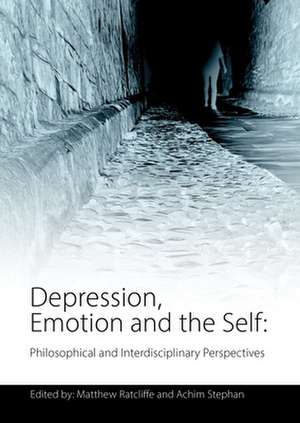 Depression, Emotion and the Self: Philosophical and Interdisciplinary Perspectives de Matthew Ratcliffe