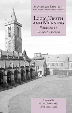 Logic, Truth and Meaning: Writings of G.E.M. Anscombe de G. E. M. Anscombe