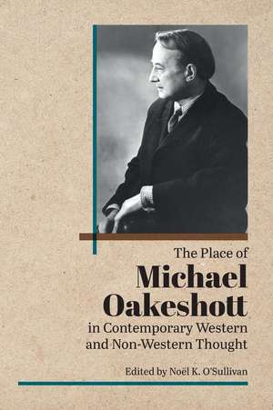 The Place of Michael Oakeshott in Contemporary Western and Non-Western Thought de Noel O'Sullivan