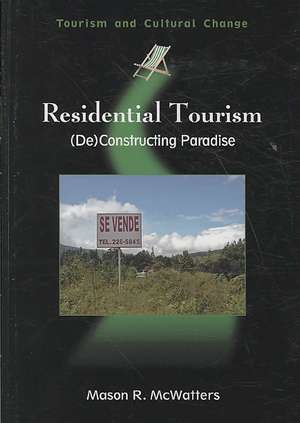 Residential Tourism: (De)Constructing Paradise de Mason R. McWatters