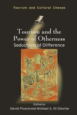 Tourism and the Power of Otherness: Seductions of Difference de David Picard