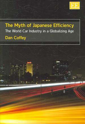 The Myth of Japanese Efficiency – The World Car Industry in a Globalizing Age de Dan Coffey