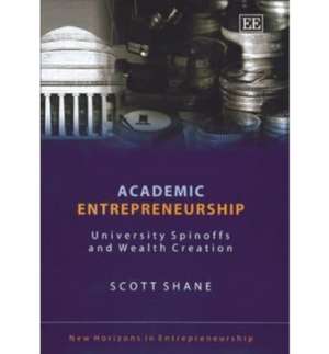 Academic Entrepreneurship – University Spinoffs and Wealth Creation de Scott Shane