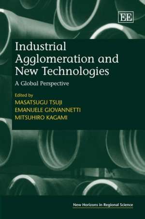 Industrial Agglomeration and New Technologies – A Global Perspective de Masatsugo Tsuji