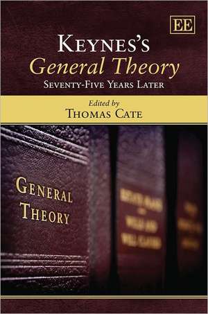 Keynes′s General Theory – Seventy–Five Years Later de Thomas Cate