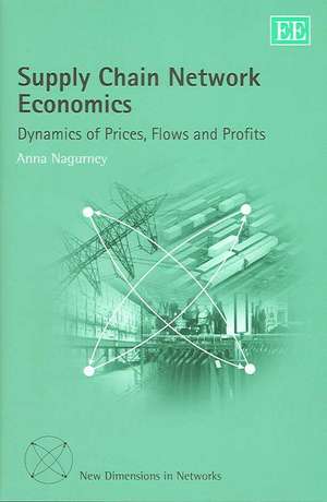 Supply Chain Network Economics – Dynamics of Prices, Flows and Profits de Anna Nagurney