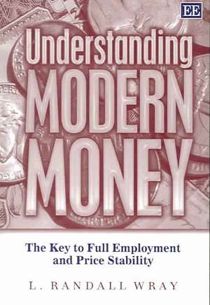 Understanding Modern Money – The Key to Full Employment and Price Stability de L. Randall Wray