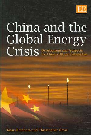 China and the Global Energy Crisis – Development and Prospects for China′s Oil and Natural Gas de Tatsu Kambara