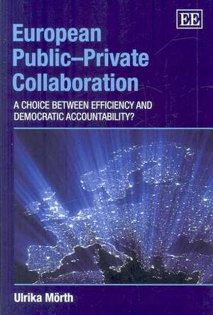 European Public–Private Collaboration – A Choice Between Efficiency and Democratic Accountability? de Ulrika Mörth