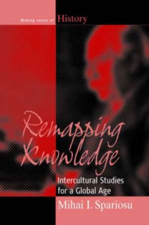 Remapping Knowledge: Intercultural Studies for a Global Age de Mihai Spariosu