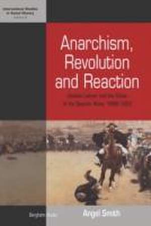 Anarchism, Revolution and Reaction de Angel Smith