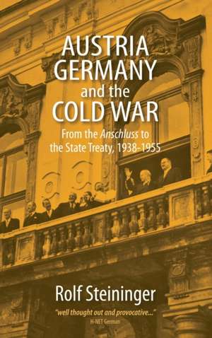 Austria, Germany, and the Cold War: From the "Anschluss" to the State Treaty, 1938-1955 de Jackie Feldman