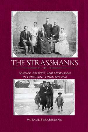 The Strassmanns: Science, Politics and Migration in Turbulent Times (1793-1993) de W. Paul Strassmann