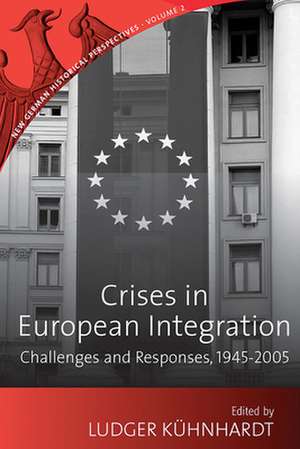 Crises in European Integration: Challenges and Responses, 1945-2005 de Ludger K'Uhnhardt