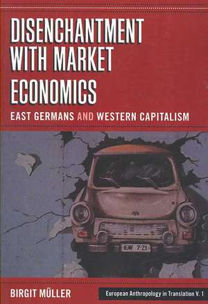 Disenchantment with Market Economics: East Germans and Western Capitalism de Birgit Muller