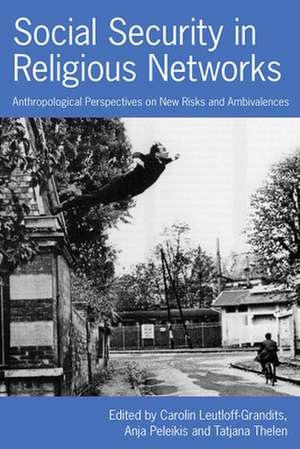 Social Security in Religious Networks: Anthropological Perspectives on New Risks and Ambivalences de Carolin Leutloff-Grandits