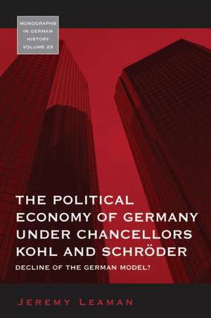 The Political Economy of Germany Under Chancellors Kohl and Schr'oder: Decline of the German Model? de Jeremy Leaman