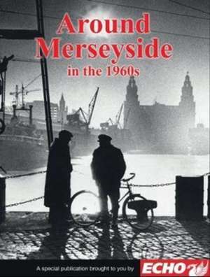 Around Liverpool and Merseyside in the 1960s de CLIVE HARDY