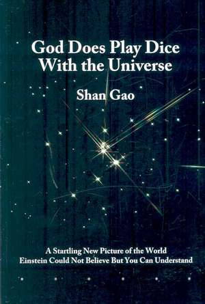 God Does Play Dice with the Universe de Shan Gao