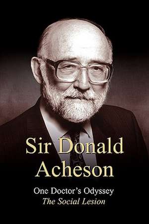 One Doctor's Odyssey: The Social Lesion de Donaldson Acheson