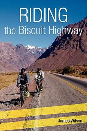 Riding the Biscuit Highway de James Wilson