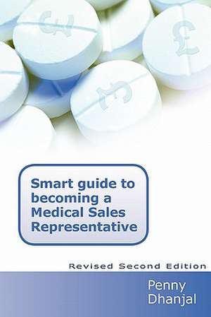 Smart Guide to Becoming a Medical Sales Representative de Penny Dhanjal