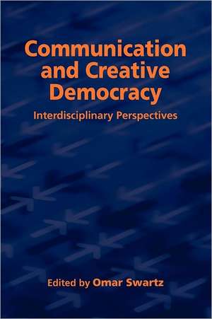 Communication and Creative Democracy de Omar Swartz