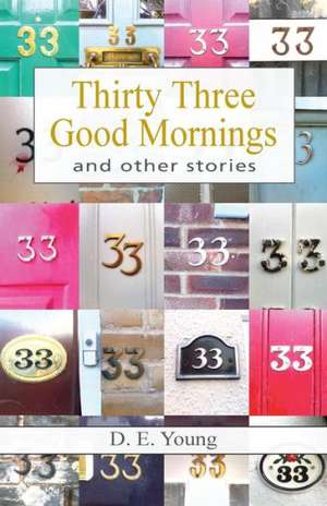 Thirty Three Good Mornings and Other Stories de D. E. Young