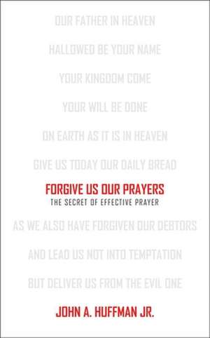 Forgive Us Our Prayers de John Huffman