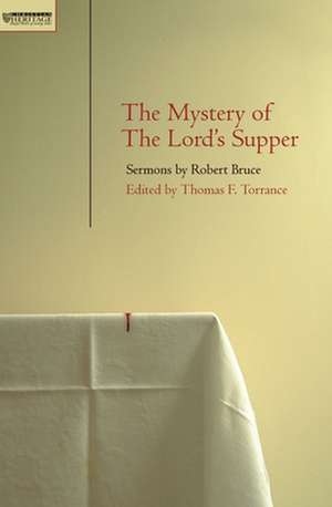 Mystery of the Lord's Supper: Sermons by Robert Bruce de Thomas F. Torrance