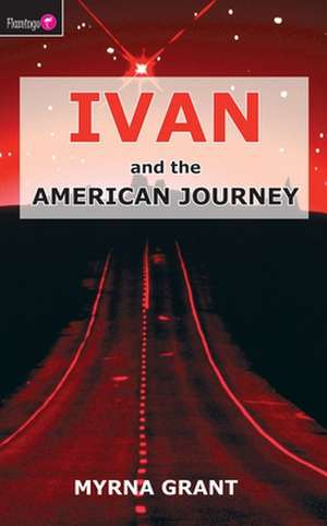 Ivan and the American Journey de Myrna Grant