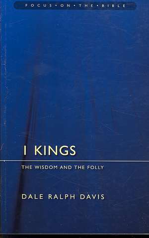 I Kings: The Wisdom and the Folly de Dale Ralph Davis