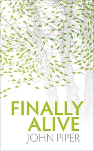 Finally Alive de John Piper